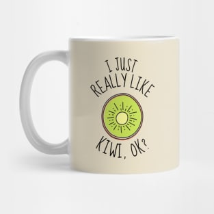 I Just Really Like Kiwi Ok? Funny Mug